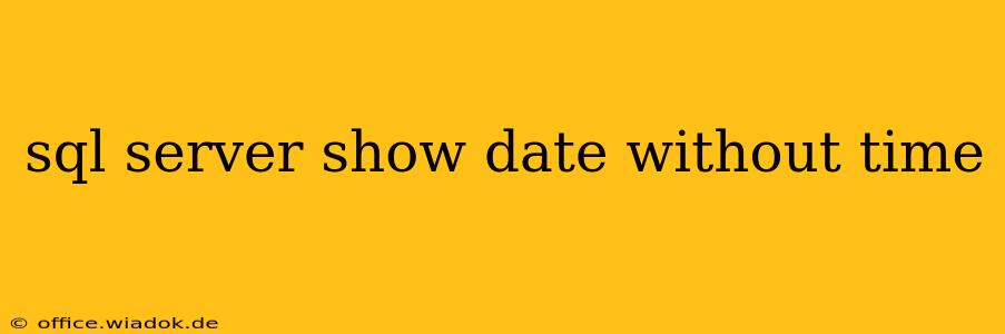 sql server show date without time