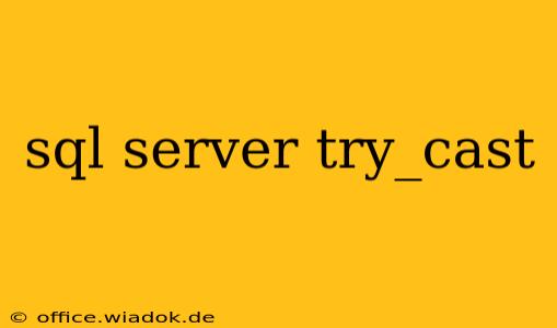 sql server try_cast