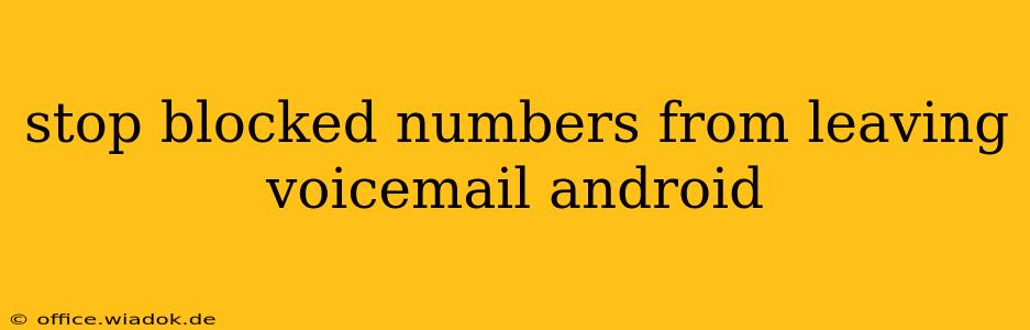 stop blocked numbers from leaving voicemail android