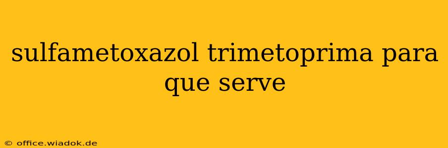 sulfametoxazol trimetoprima para que serve