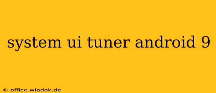 system ui tuner android 9