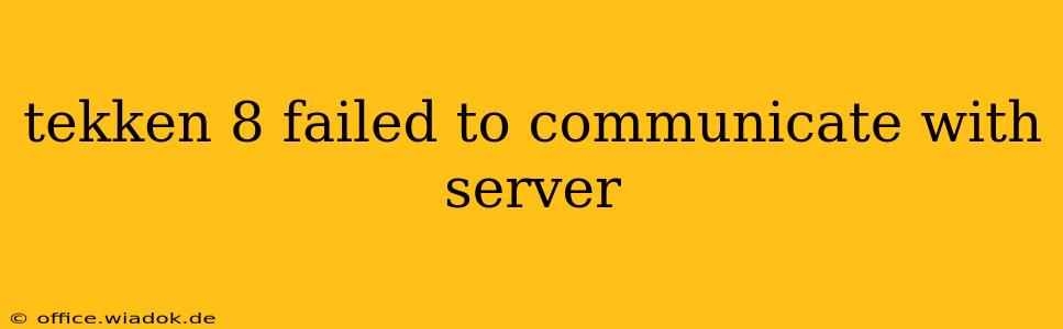 tekken 8 failed to communicate with server