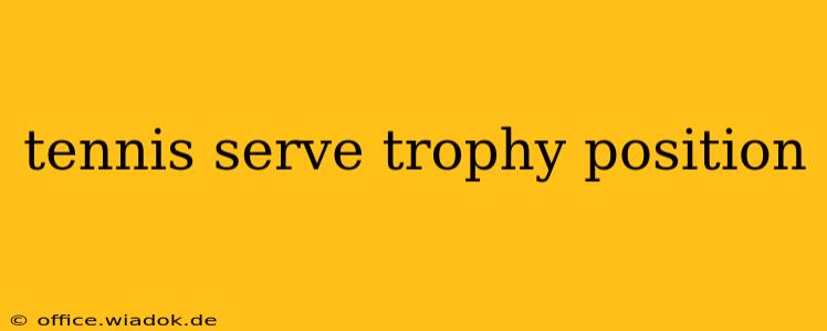 tennis serve trophy position