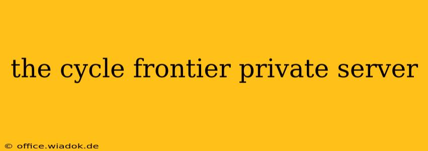 the cycle frontier private server