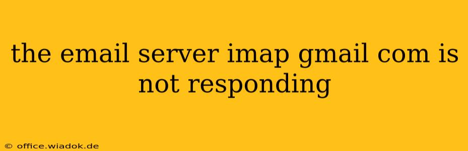 the email server imap gmail com is not responding