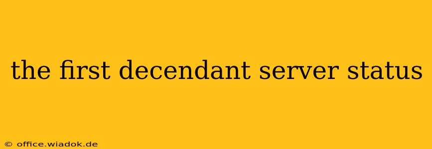 the first decendant server status