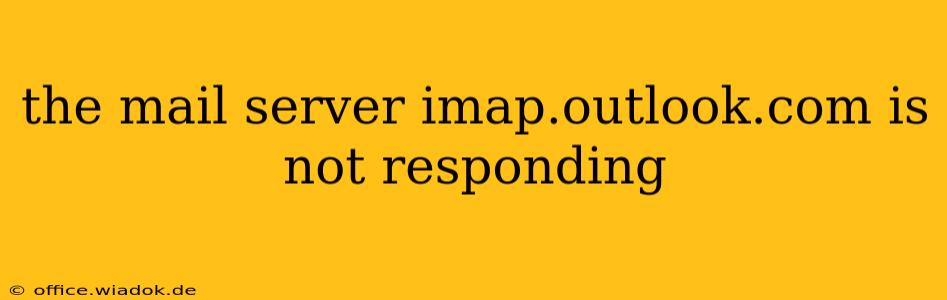 the mail server imap.outlook.com is not responding