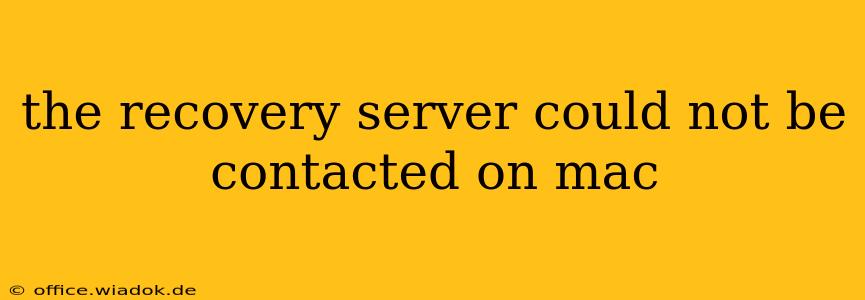 the recovery server could not be contacted on mac