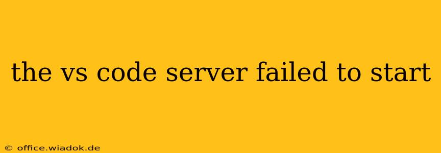 the vs code server failed to start