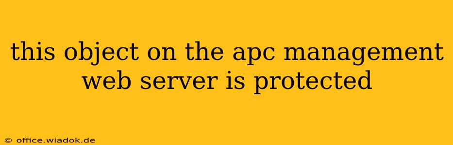 this object on the apc management web server is protected