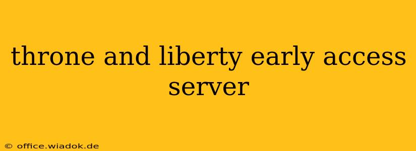 throne and liberty early access server