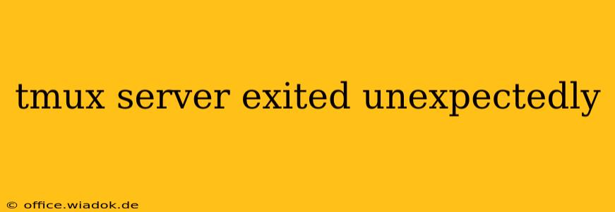 tmux server exited unexpectedly