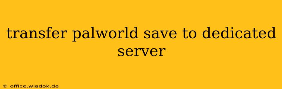 transfer palworld save to dedicated server