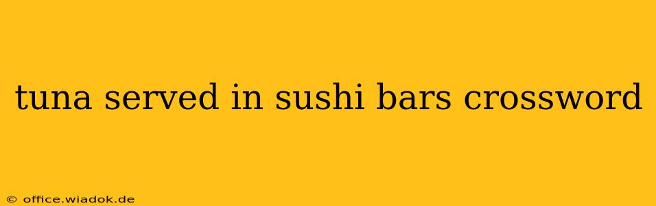 tuna served in sushi bars crossword