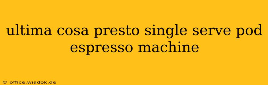 ultima cosa presto single serve pod espresso machine