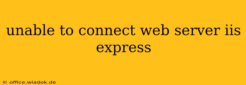 unable to connect web server iis express