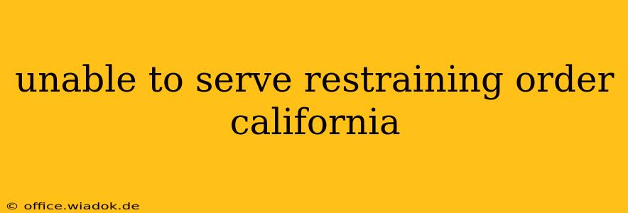 unable to serve restraining order california