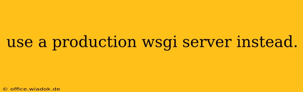 use a production wsgi server instead.