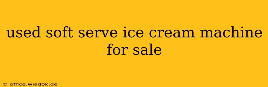 used soft serve ice cream machine for sale