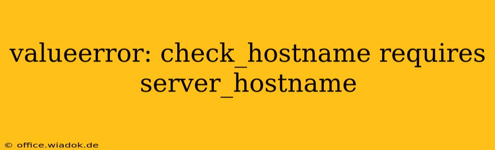 valueerror: check_hostname requires server_hostname