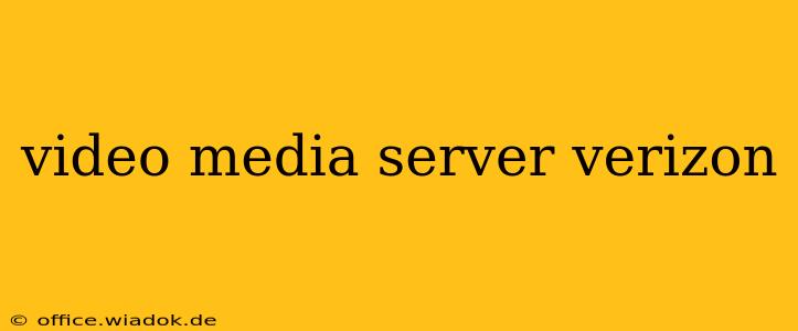 video media server verizon