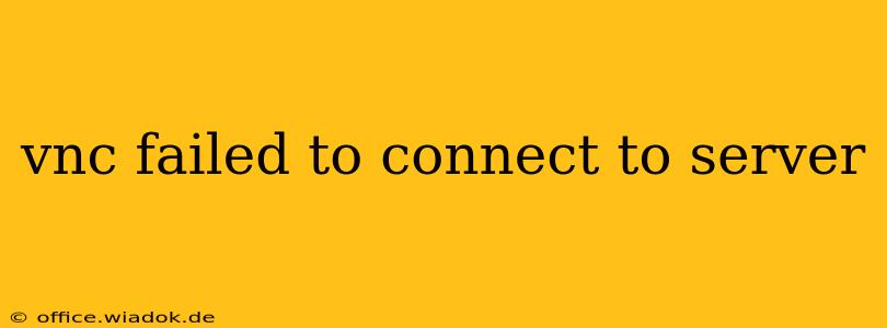vnc failed to connect to server