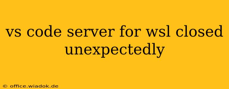 vs code server for wsl closed unexpectedly