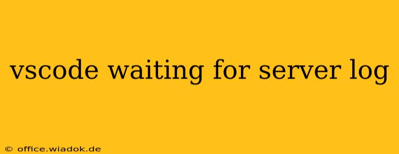 vscode waiting for server log