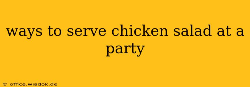 ways to serve chicken salad at a party