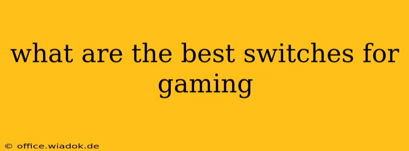 what are the best switches for gaming