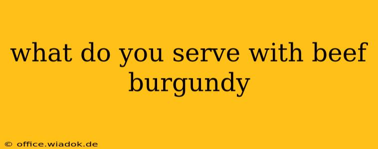 what do you serve with beef burgundy