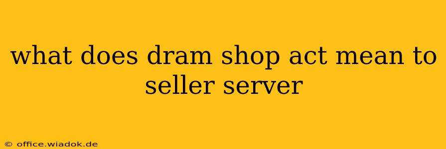 what does dram shop act mean to seller server