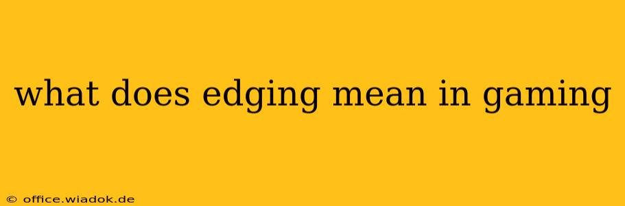 what does edging mean in gaming