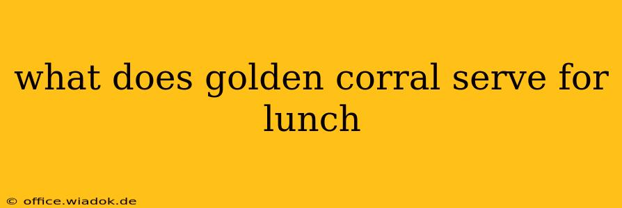 what does golden corral serve for lunch