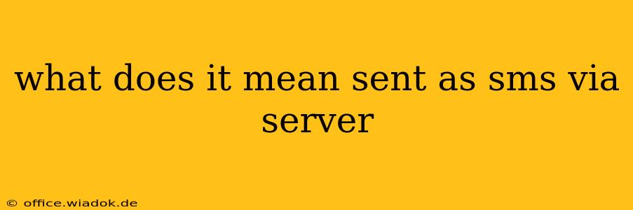 what does it mean sent as sms via server