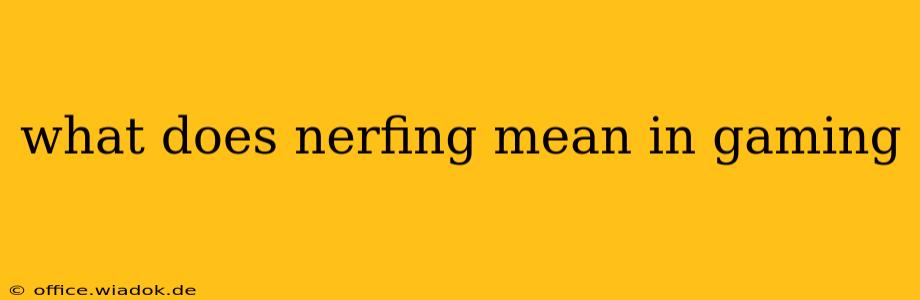 what does nerfing mean in gaming