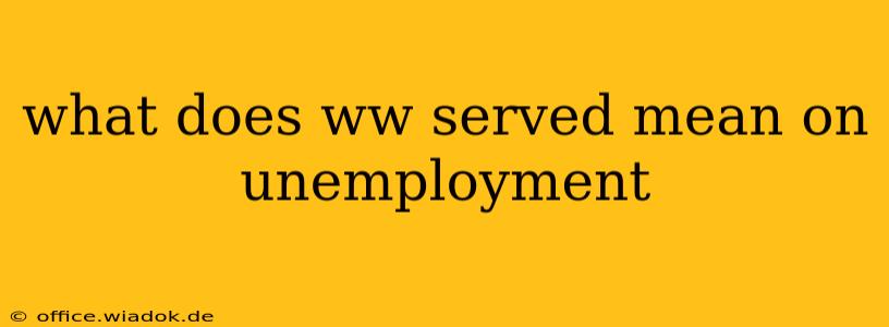 what does ww served mean on unemployment