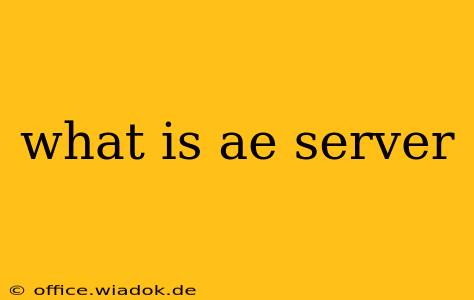 what is ae server