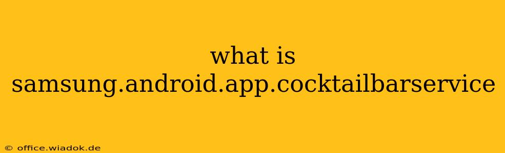 what is samsung.android.app.cocktailbarservice