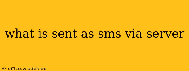 what is sent as sms via server