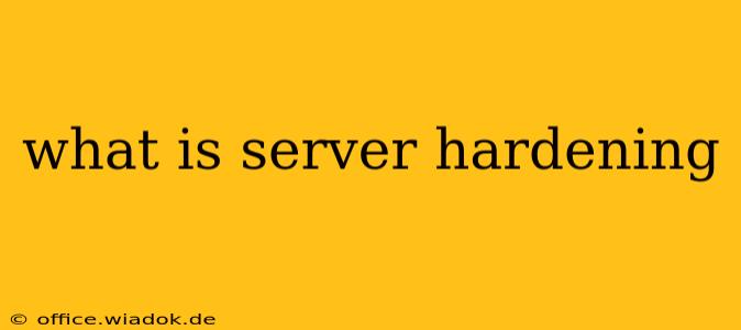 what is server hardening