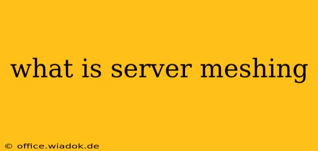 what is server meshing