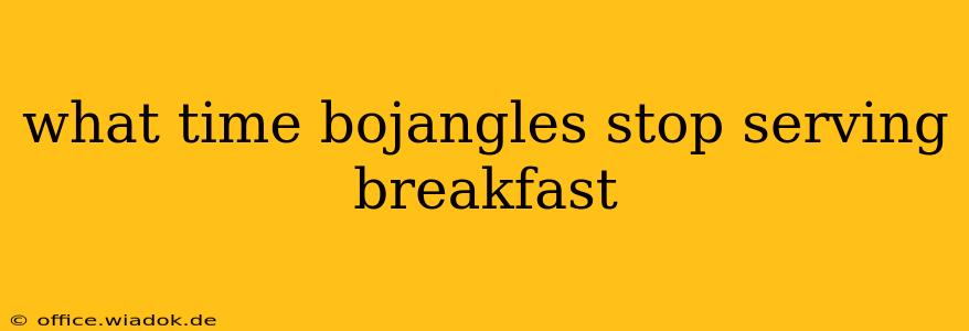 what time bojangles stop serving breakfast