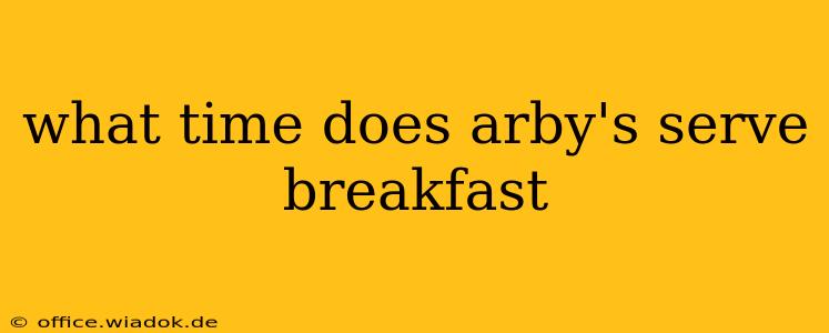 what time does arby's serve breakfast