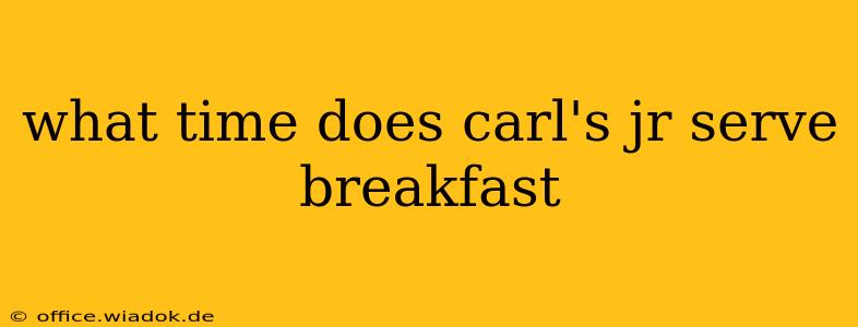 what time does carl's jr serve breakfast