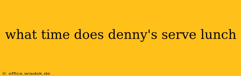 what time does denny's serve lunch