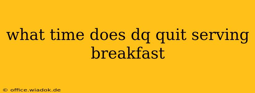 what time does dq quit serving breakfast