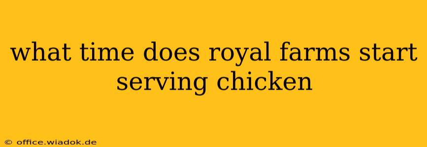 what time does royal farms start serving chicken