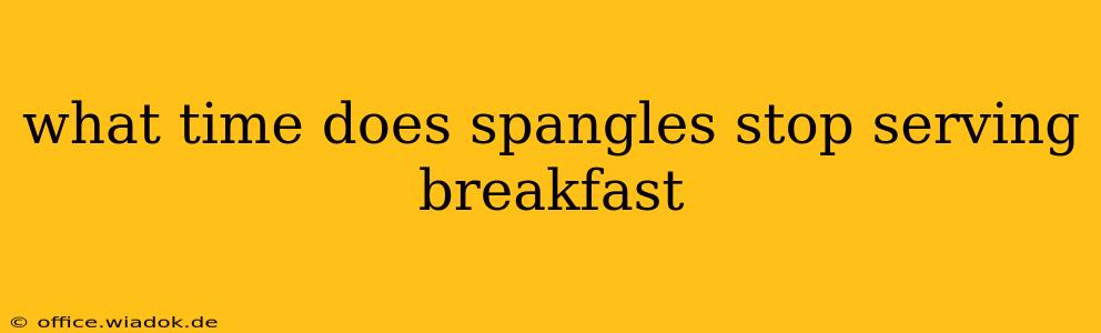 what time does spangles stop serving breakfast