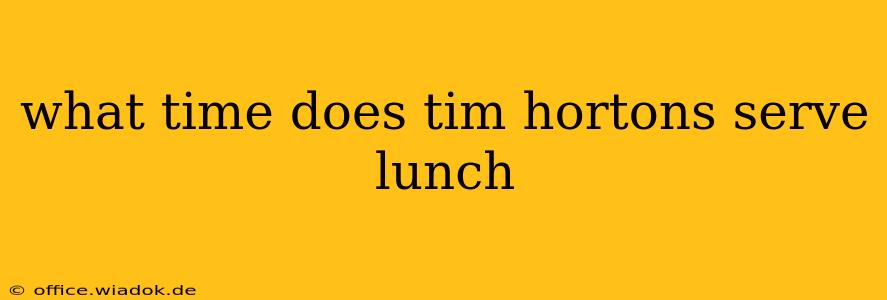 what time does tim hortons serve lunch